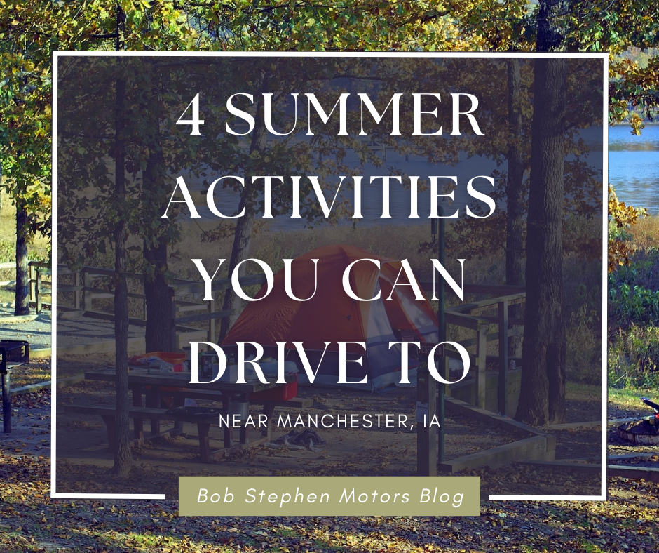 A graphic containing a photo of a campsite by a lake, and the text: 4 Summer Activities You Can Drive to Near Manchester, IA - Bob Stephen Motors Blog